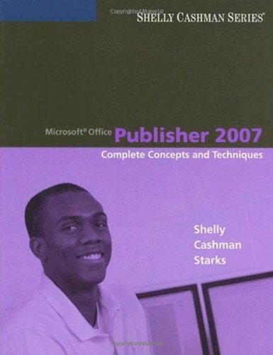 Microsoft Office Publisher 2007: Complete Concepts and Techniques (Available Titles Skills Assessment Manager (SAM) - Office 2007)