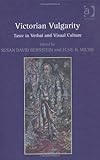 Victorian vulgarity : taste in verbal and visual culture