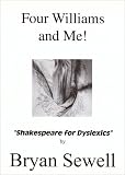 Four Williams and Me!: Shakespeare for Dyslexics