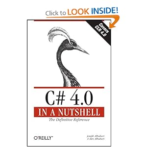 C# 4.0 in a Nutshell: The Definitive Reference by Joseph Albahari and Ben Albahari