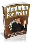 Mentoring For Profit - How To Start Your Own Mentoring Program