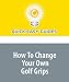 How To Change Your Own Golf Grips