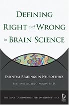 Defining Right and Wrong in Brain Science: Essential Readings in Neuroethics (Dana Press - Dana Foundation Series on Neuroethics)