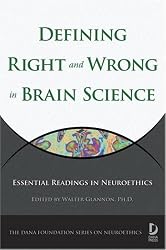 Defining Right and Wrong in Brain Science: Essential Readings in Neuroethics (Dana Foundation Series on Neuroethics)