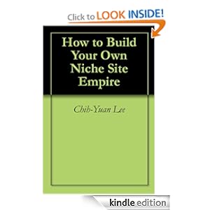 How to Build Your Own Niche Site Empire Chih-Yuan Lee