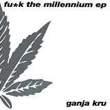 Fuck the Millennium Ep by Ganja Kru