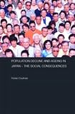 Population Decline and Ageing in Japan - The Social Consequences (Routledge Contemporary Japan)