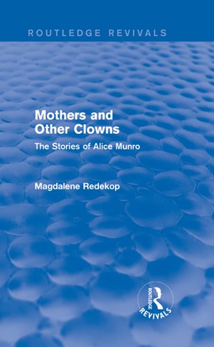 Mothers and Other Clowns (Routledge Revivals): The Stories of Alice Munro