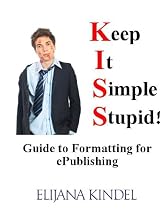 Click to Download Free Kindle Book -> Keep It Simple, Stupid! Guide to Formatting for ePublishing