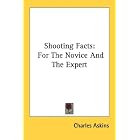 Shooting Facts: For The Novice And The Expert by  Charles Askins