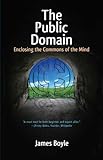 The Public Domain: Enclosing the Commons of the Mind
