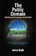 The Public Domain: Enclosing the Commons of the Mind