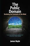 The Public Domain: Enclosing the Commons of the Mind