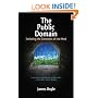 The Public Domain: Enclosing the Commons of the Mind
