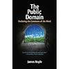 The Public Domain: Enclosing the Commons of the Mind