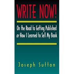 Write Now!: On the Road to Getting Published or How I Learned to Sell My Book