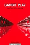 Gambit Play: Sacrificing in the Opening by Angus Dunnington