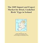 The 2009 Import and Export Market for Dried, Unshelled Birds' Eggs in Ireland by Icon Group International