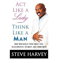 [R.E.A.D] Act Like a Lady, Think Like a Man: What Men Really Think About Love, Relationships, Intimacy, and Commitment [D.O.C]