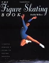 The Figure Skating Book: A Young Person's' Guide to Figure Skating (Young Performer's Guide) The Figure Skating Book: A Young Person's' Guide to Figure Skating (Young Performer's Guide)