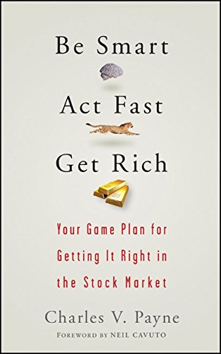 be smart act fast get rich your game plan for getting it right in the stock market
