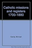 Catholic missions and registers 1700-1880