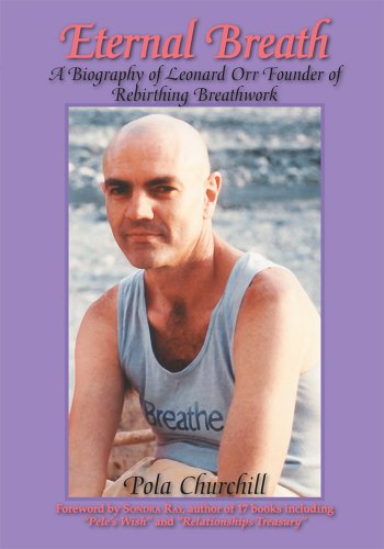 Eternal Breath : A Biography of Leonard Orr Founder of Rebirthing Breathwork
