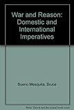 War and reason : domestic and international imperatives