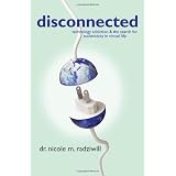 Disconnected: Technology Addiction & the Search for Authenticity in Virtual Life