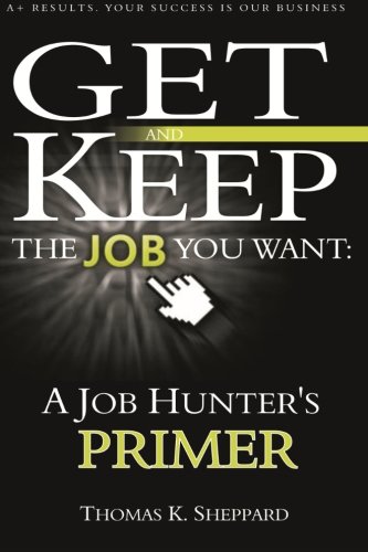 A Job Hunter's Primer: Get and Keep the Job You Want (Volume 5)