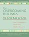 The Overcoming Bulimia Workbook: Your Comprehensive Step-by-Step Guide to Recovery (New Harbinger Self-Help Workbook)