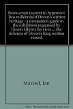 From script to print to hypertext : two millennia of Devon's written heritage : a companion guide to the exhibition organised by Devon Library Services and Exeter City Museums in the Royal Albert Memo