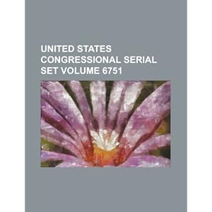 【クリックで詳細表示】United States Congressional Serial Set Volume 6751 [ペーパーバック]