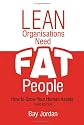 Lean Organisations Need FAT People: How to Grow Your Human Assets