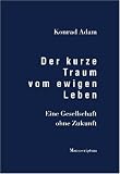 Produkt-Bild: Der kurze Traum vom ewigen Leben: Eine Gesellschaft ohne Zukunft