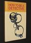 How to Be a Detective (Whizz Kids)