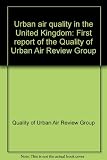 Urban air quality in the United Kingdom : first report of the Quality of Urban Air Review Group