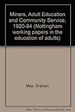 Miners, adult educationa nd community service 1920-1984