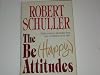 The Be (Happy) Attitudes: 8 Positive Attitudes That Can Transform Your Life