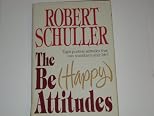 The Be (Happy) Attitudes: 8 Positive Attitudes That Can Transform Your Life