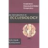 An Introduction to Ecclesiology: Ecumenical, Historical & Global Perspectives