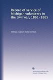 Record of service of Michigan volunteers in the civil war, 1861-1865 (Volume 21)