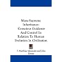 Mans Supreme Inheritance: Conscious Guidance and Control in Relation to Human Evolution in Civilization