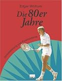 Die 80er Jahre - Globalisierung und Postmoderne - Edgar Wolfrum
