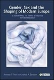 Gender, Sex and the Shaping of Modern Europe: A History from the French Revolution to the Present Day
