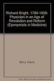 Richard Bright, 1789-1858 : physician in an age of revolution and reform