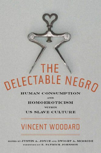 The Delectable Negro: Human Consumption and Homoeroticism within US Slave Culture (Sexual Cultures)