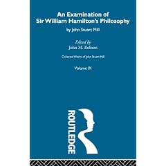 An Examination of Sir William Hamilton's Philosopy: IX. An Examination of Sir William Hamilton's Philosophy (Collected Works of John Stuart Mill)