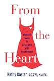 From the Heart: A Woman's Guide to Living Well With Heart Disease