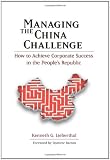 Managing the China Challenge: How to Achieve Corporate Success in the People's Republic